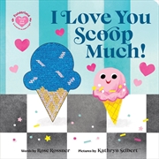 Buy I Love You Scoop Much!