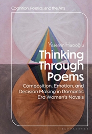 Buy Thinking through Poems: Composition, Emotion and Decision-Making in Romantic-Era Women's Novels