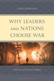 Buy Why Leaders and Nations Choose War: Emotions and Decision Making