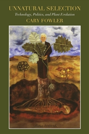 Buy Unnatural Selection: Technology, Politics, and Plant Evolution