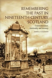 Buy Remembering the Past in Nineteenth-Century Scotland