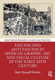 Buy Fascism and Anti-Fascism in Mexican Graphic Art and Visual Culture in the early 20th Century