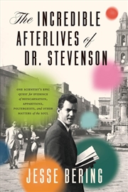 Buy The Incredible Afterlives of Dr. Stevenson : One Scientist's Epic Quest for Evidence of Reincarnatio