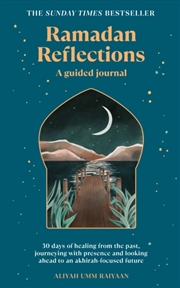 Buy Ramadan Reflections : 30 days of healing from the past, journeying with presence and looking ahead t