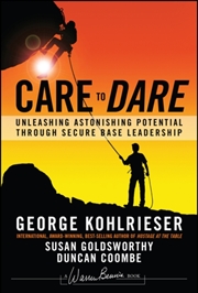 Buy Care to Dare : Unleashing Astonishing Potential Through Secure Base Leadership