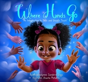 Buy Where Hands Go : An Introduction to Safe and Unsafe Touch