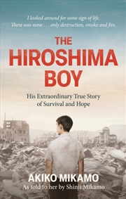Buy The Hiroshima Boy : His Heartbreaking True Story of Survival and Hope