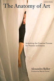 Buy The Anatomy of Art: Unlocking the Creative Process for Theatre and Dance