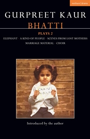 Buy Gurpreet Kaur Bhatti Plays 2: Elephant; A Kind of People; Scenes from Lost Mothers; Marriage Materia