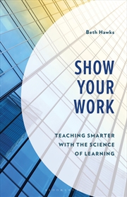 Buy Show Your Work: Teaching Smarter with the Science of Learning