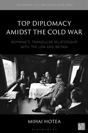 Buy Top Diplomacy Amidst the Cold War: Romania's Triangular Relationship with the USA and Britain