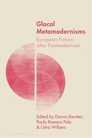 Buy Glocal Metamodernisms: European Fiction after Postmodernism