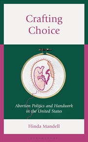 Buy Crafting Choice: Abortion Politics and Handwork in the United States