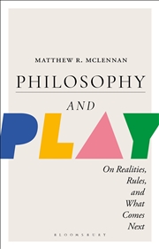Buy Philosophy and Play: On Realities, Rules, and What Comes Next