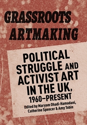 Buy Grassroots Artmaking: Political Struggle and Activist Art in the UK, 1960-Present