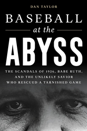 Buy Baseball at the Abyss: The Scandals of 1926, Babe Ruth, and the Unlikely Savior Who Rescued a Tarnis