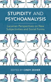 Buy Stupidity and Psychoanalysis: Lacanian Perspectives on New Subjectivities and Social Forms