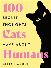 Buy One Hundred Secret Thoughts Cats have about Humans