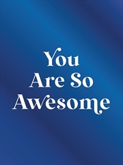 Buy You Are So Awesome