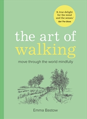 Buy The Art Of Walking: Move Through The World Mindfully