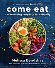 Buy Come Eat: 100 Nourishing Recipes to Eat Every Day