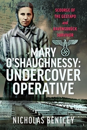Buy Mary O'Shaughnessy: Undercover Operative: Scourge of the Gestapo and Ravensbrück Survivor