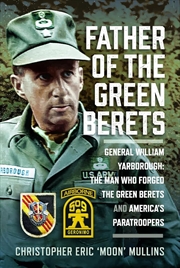 Buy Father of the Green Berets: General William Yarborough: The Man Who Forged the Green Berets and Amer