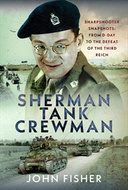 Buy Sherman Tank Crewman: Sharpshooter Snapshots: From D-Day to the Defeat of the Third Reich