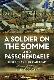 Buy Soldier on the Somme and Passchendaele: More Than Man Can Bear