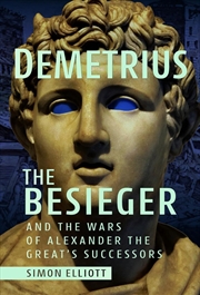 Buy Demetrius the Besieger and the Wars of Alexander the Great's Successors