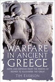 Buy Warfare in Ancient Greece: Arms and Armour from the Heroes of Homer to Alexander the Great