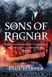 Buy Sons of Ragnar: Viking Warriors who Terrorised Britain and Ireland