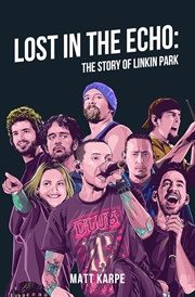 Buy Lost in the Echo: The Story of Linkin Park