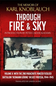 Buy Through Fire & Sky: Volume II: With the 2nd Panzer Fusilier Battalion 'Hermann Göring' in East Pruss