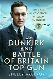Buy Dunkirk and Battle of Britain Top Gun: WW2 Ace Pilot Officer William McKnight