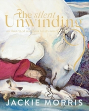 Buy Silent Unwinding: an illustrated notebook for dreamers