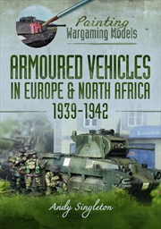 Buy Painting Wargaming Models: Armoured Vehicles in Europe and North Africa 1939-42