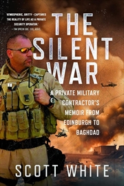 Buy Silent War: A Private Military Contractor's Memoir from Edinburgh to Baghdad