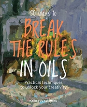 Buy 50 Ways to Break the Rules in Oils