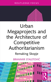 Buy Urban Megaprojects and the Architecture of Competitive Authoritarianism