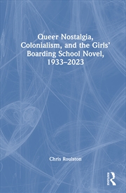 Buy Queer Nostalgia, Colonialism, and the Girls’ Boarding School Novel, 1933–2023