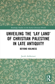 Buy Unveiling the ‘Lay Land’ of Christian Palestine in Late Antiquity