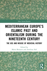 Buy Mediterranean Europe’s Islamic Past and Orientalism during the Nineteenth Century