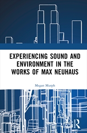 Buy Experiencing Sound and Environment in the Works of Max Neuhaus