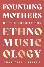 Buy Founding Mothers of the Society for Ethnomusicology