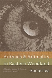 Buy Animals and Animality in Eastern Woodland Societies
