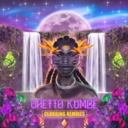 Buy Ghetto Kumbe Clubbing Remixes