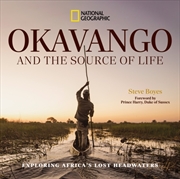 Buy Okavango and the Source of Life : Exploring Africa's Lost Headwaters