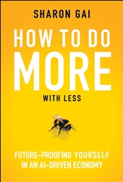 Buy How to Do More with Less : Future-Proofing Yourself in an AI-driven Economy