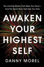Buy Awaken Your Highest Self : The Limiting Beliefs That Keep You Stuck—And the Heart Work That Sets You